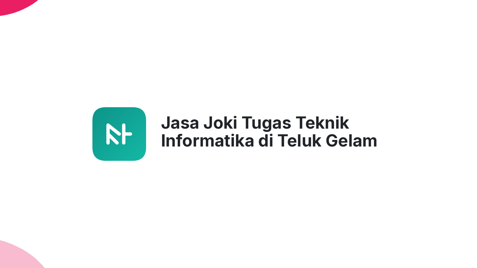 Jasa Joki Tugas Teknik Informatika di Teluk Gelam