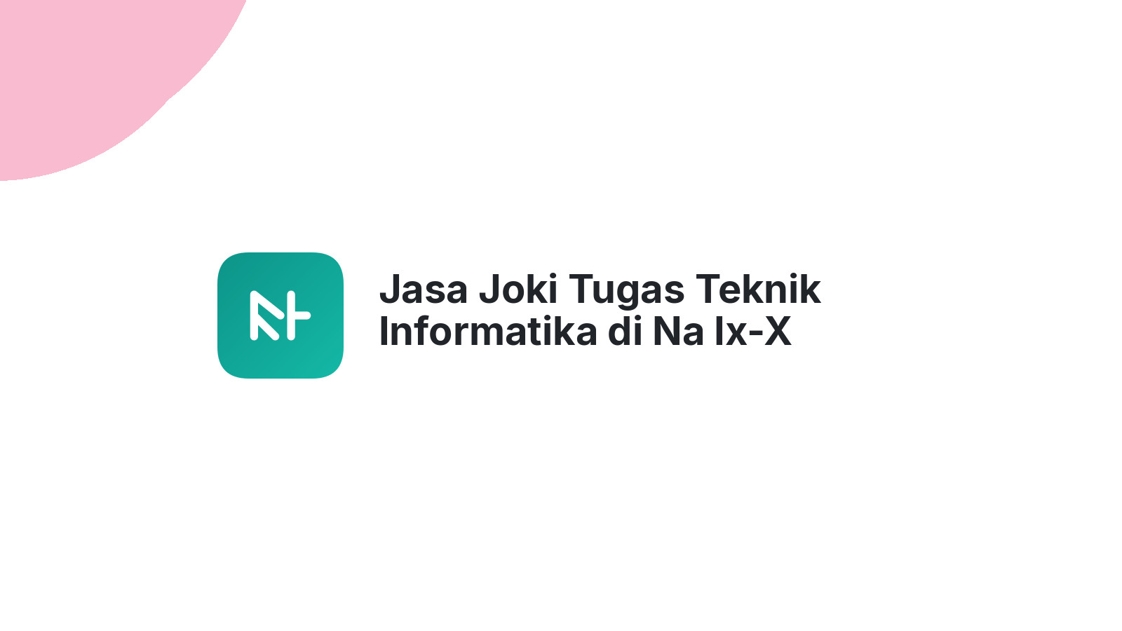 Jasa Joki Tugas Teknik Informatika di Na Ix-X