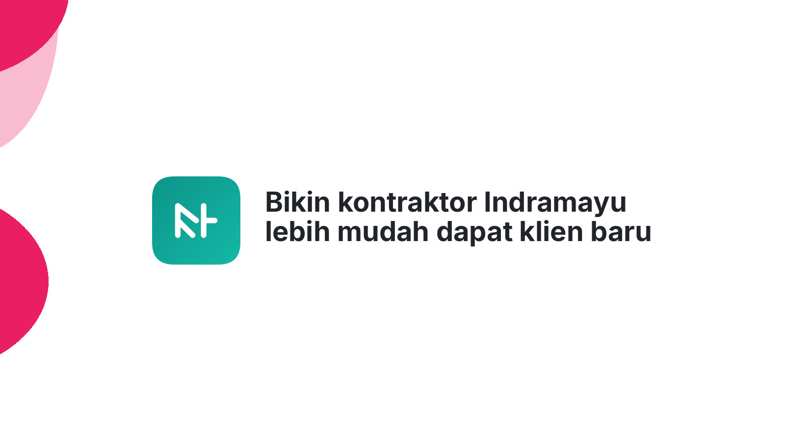 Bikin kontraktor Indramayu lebih mudah dapat klien baru