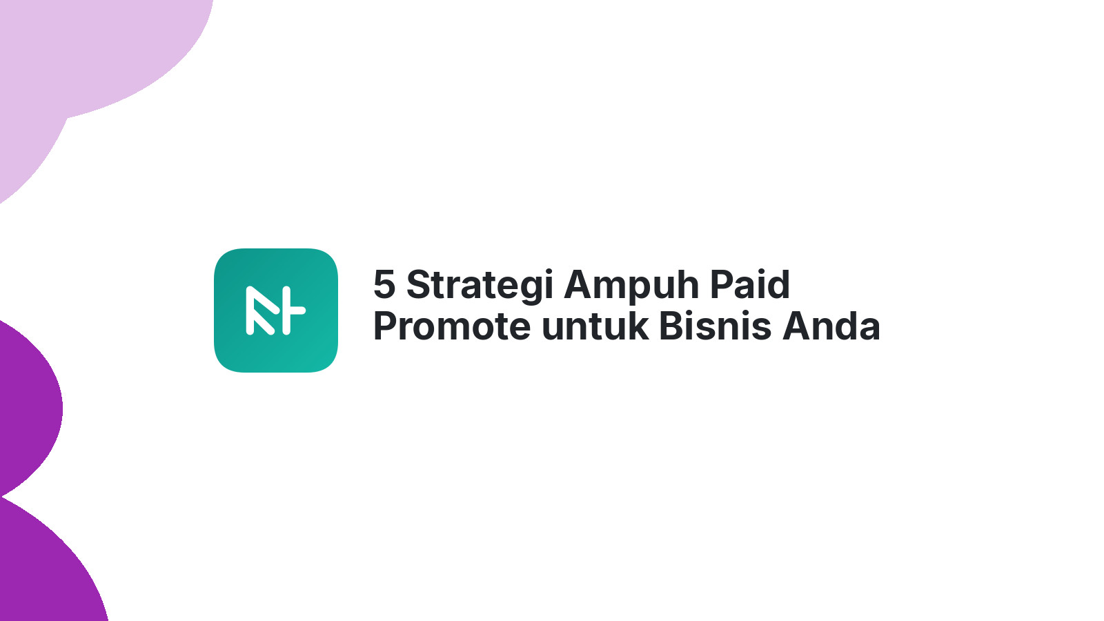 5 Strategi Ampuh Paid Promote untuk Bisnis Anda