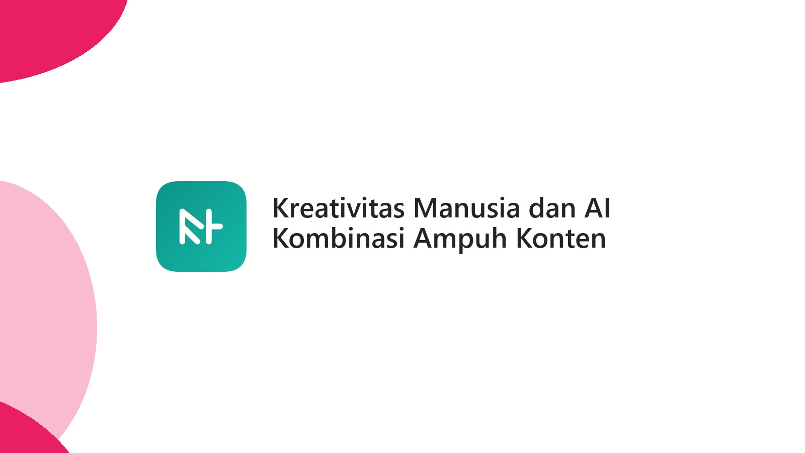 Kreativitas Manusia dan AI Kombinasi Ampuh Konten