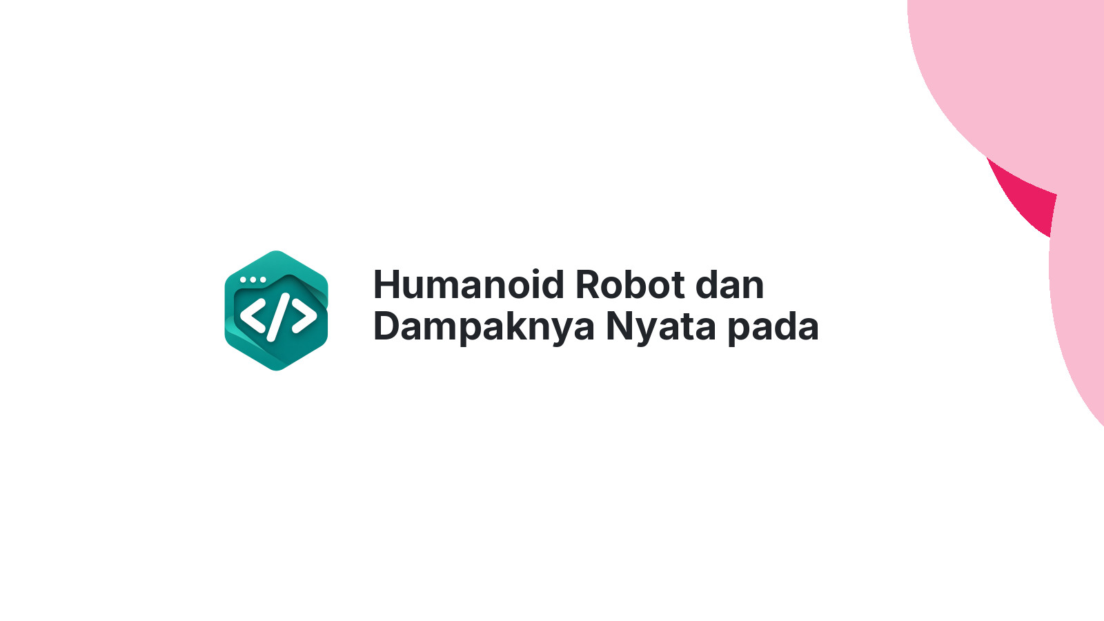 Humanoid Robot dan Dampaknya Nyata pada Industri Tech Indonesia