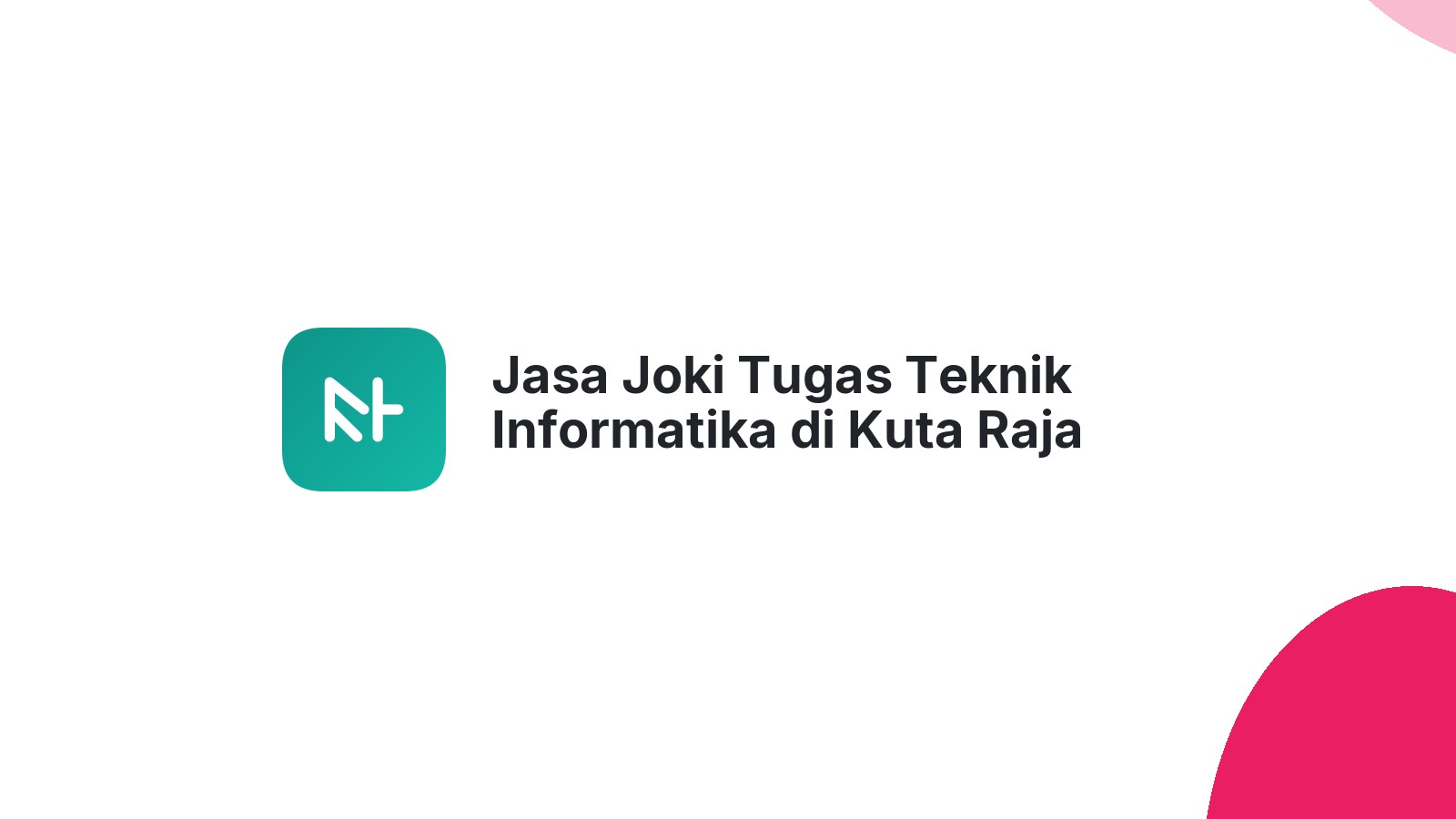 Jasa Joki Tugas Teknik Informatika di Kuta Raja