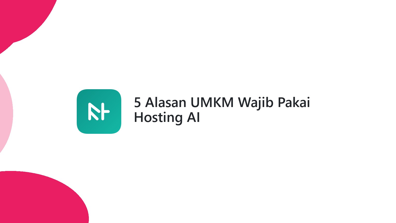 5 Alasan UMKM Wajib Pakai Hosting AI