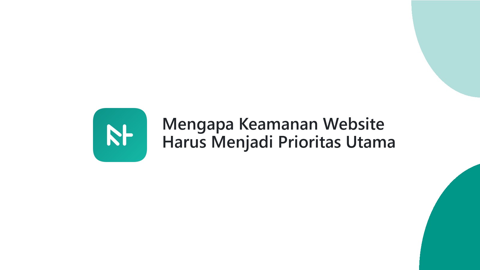 Mengapa Keamanan Website Harus Menjadi Prioritas Utama
