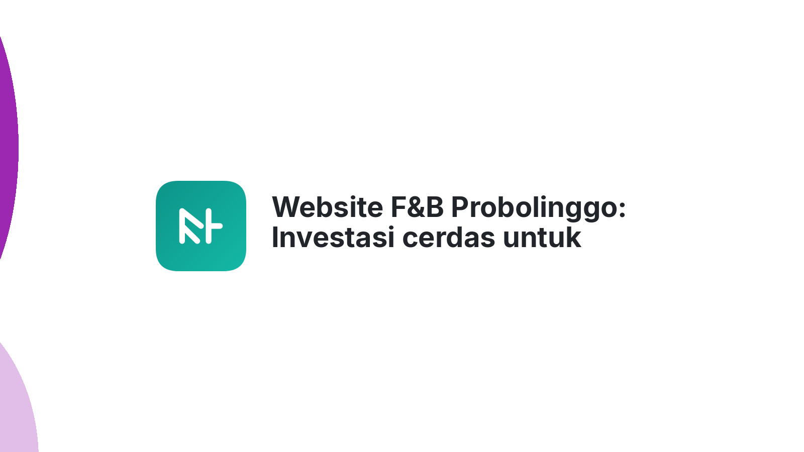 Website F&B Probolinggo: Investasi cerdas untuk loyalitas pelanggan di 2026.
