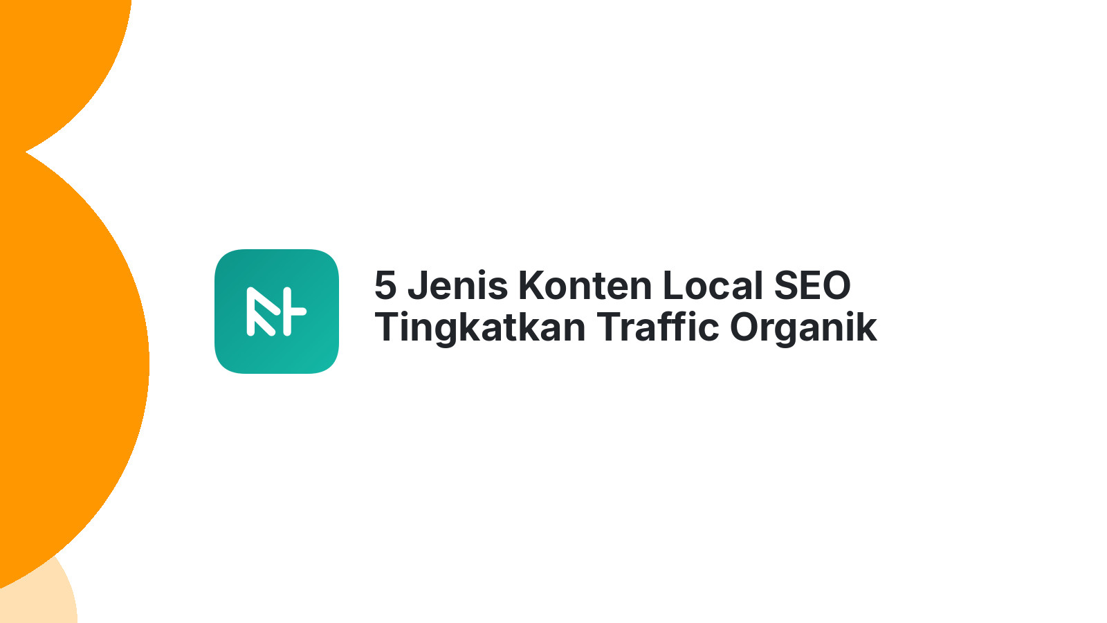 5 Jenis Konten Local SEO Tingkatkan Traffic Organik