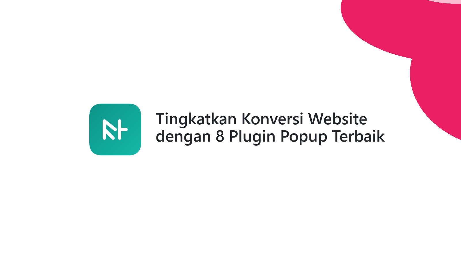 Tingkatkan Konversi Website dengan 8 Plugin Popup Terbaik