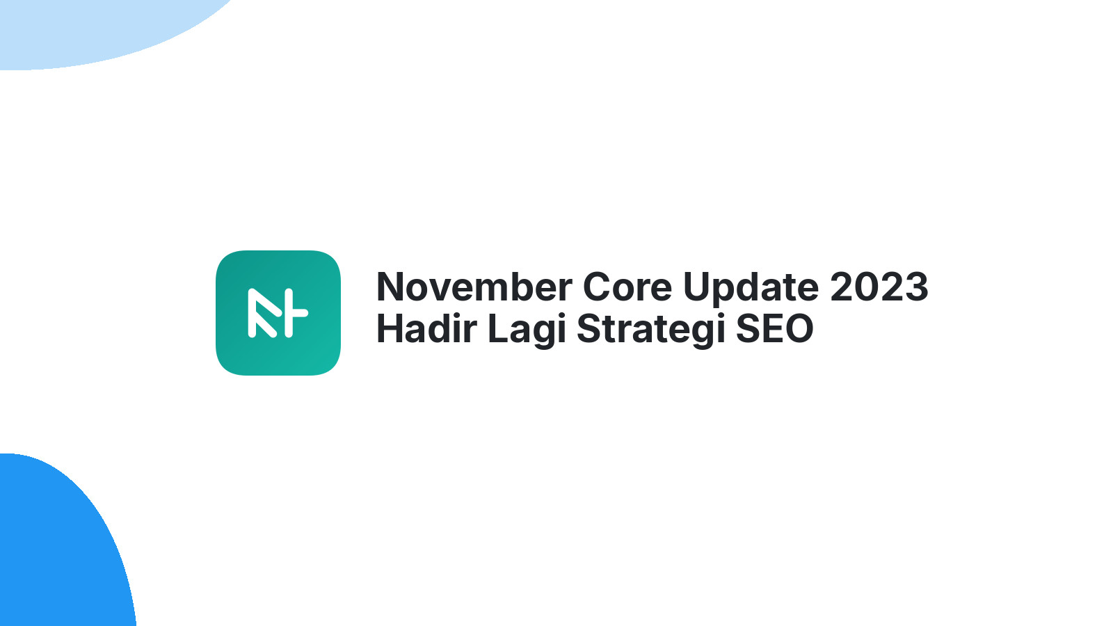November Core Update 2023 Hadir Lagi Strategi SEO