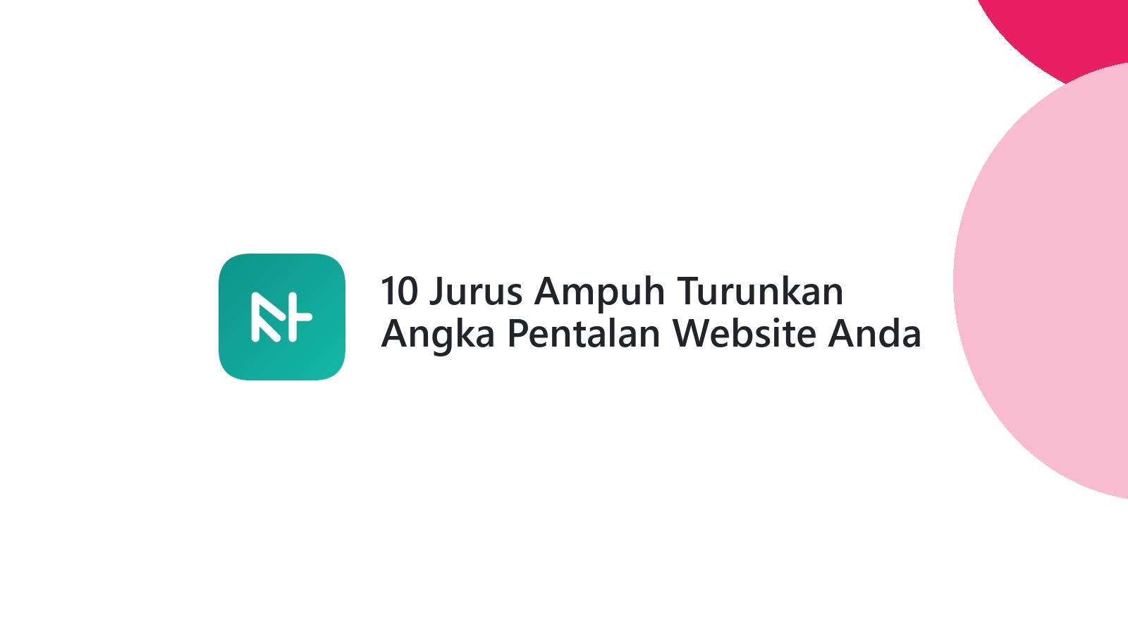 10 Jurus Ampuh Turunkan Angka Pentalan Website Anda