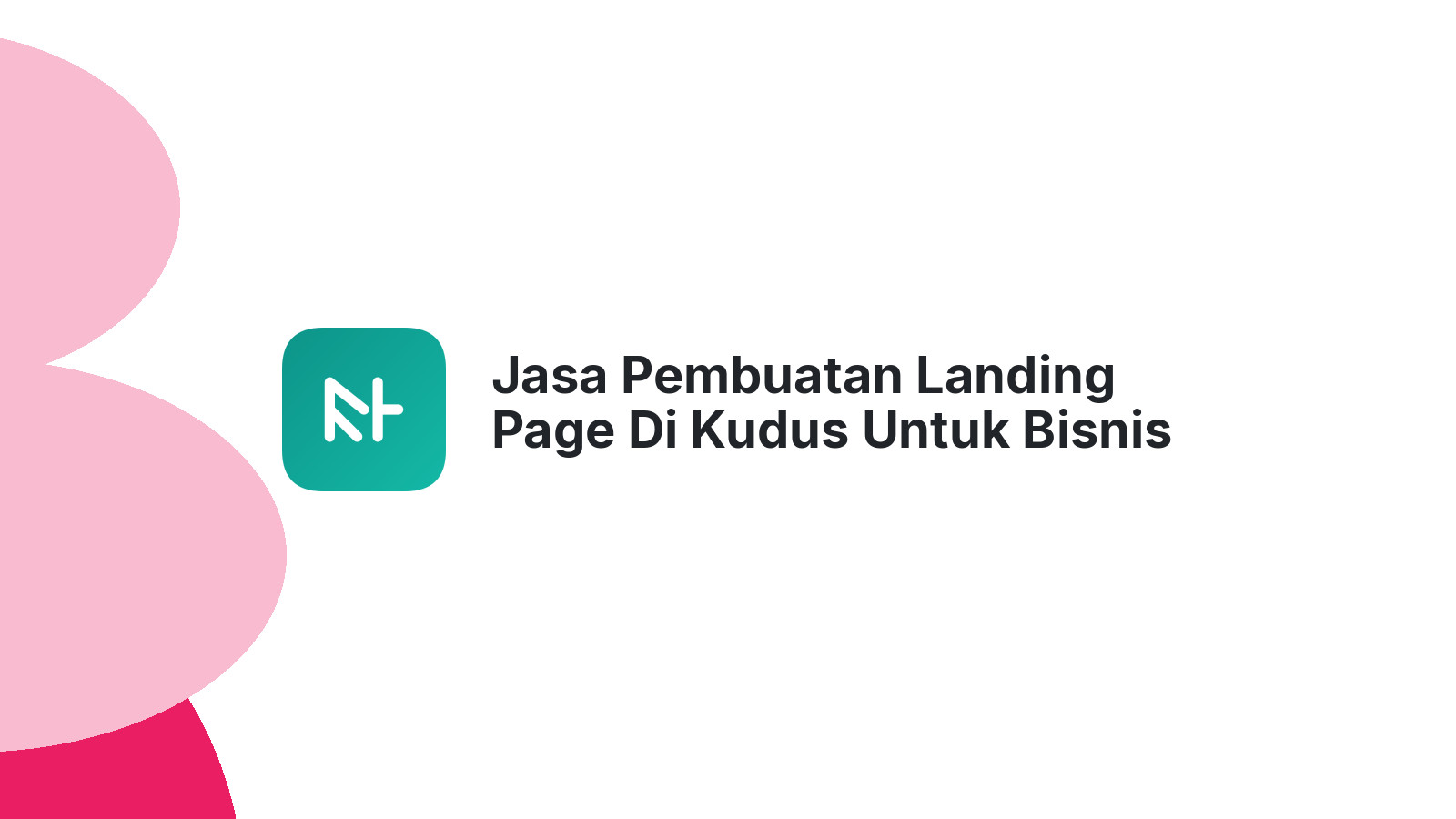 Jasa Pembuatan Landing Page Di Kudus Untuk Bisnis Digital