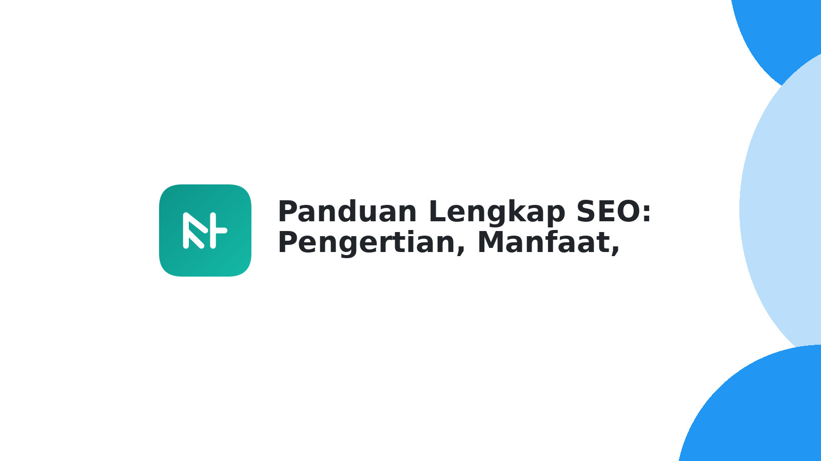 Panduan Lengkap SEO: Pengertian, Manfaat, Cara Kerja & Tips Ampuh