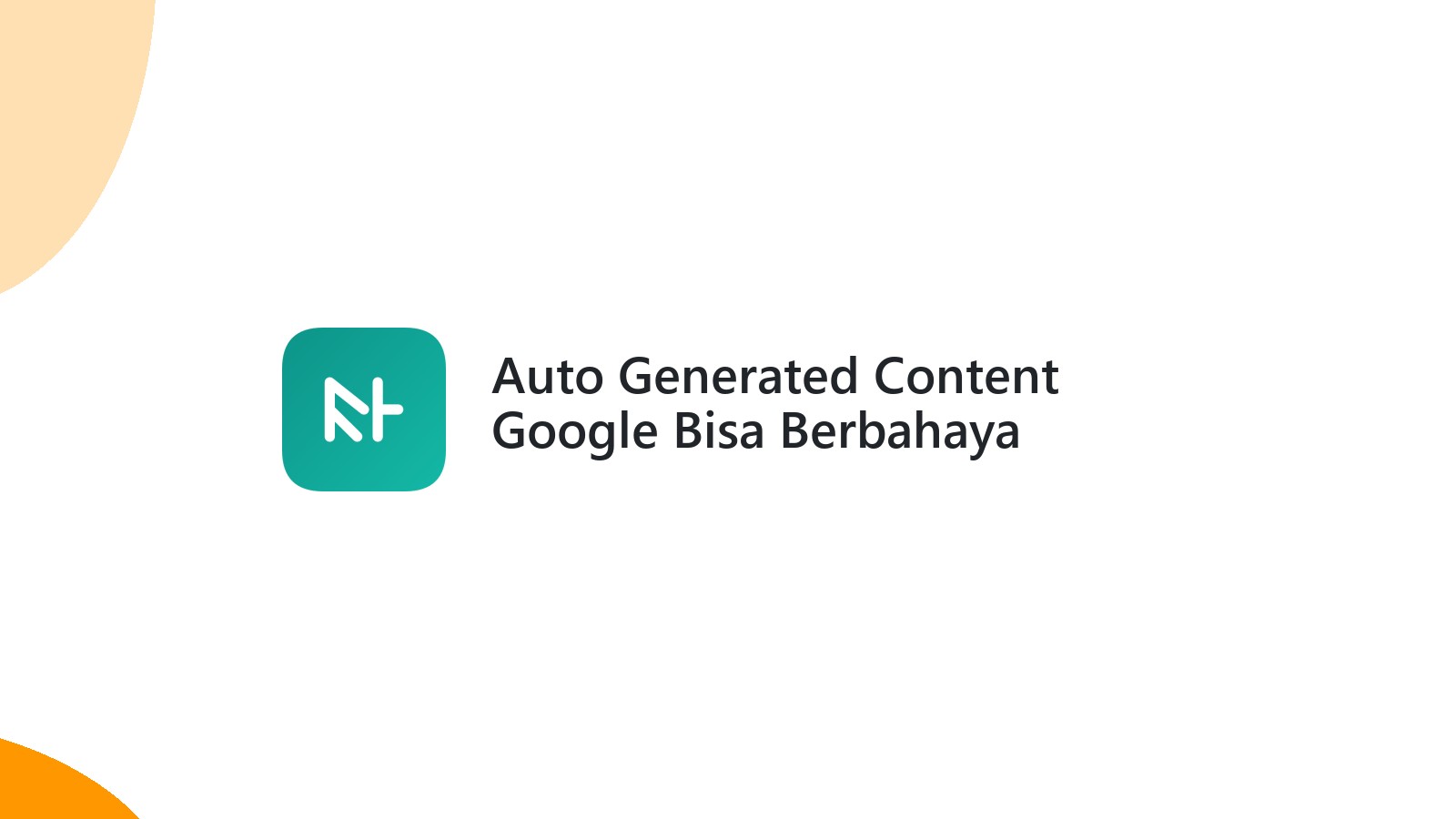 Auto Generated Content Google Bisa Berbahaya