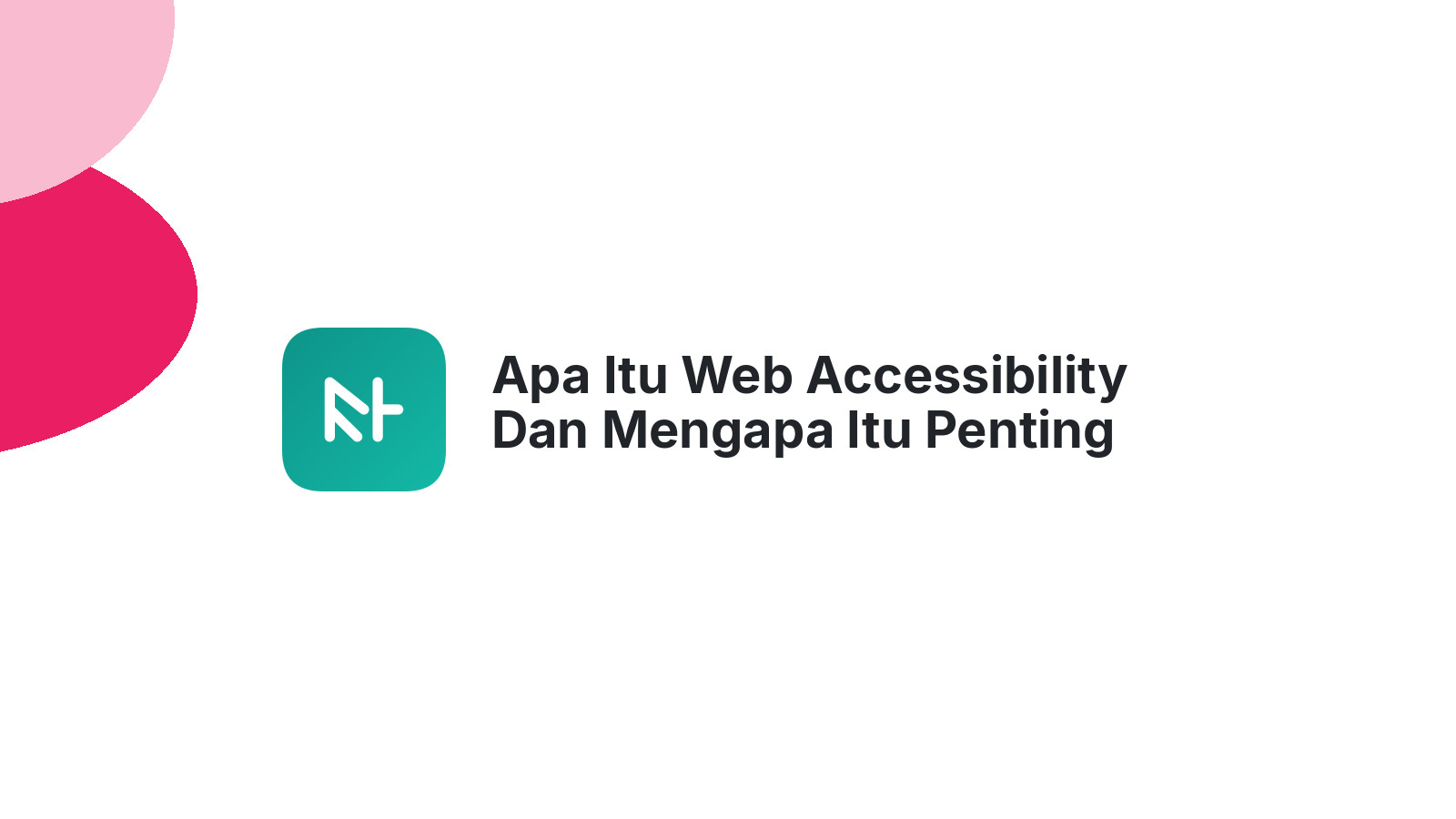 Apa Itu Web Accessibility Dan Mengapa Itu Penting Untuk Website Anda