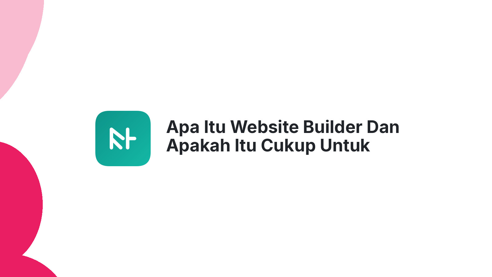 Apa Itu Website Builder Dan Apakah Itu Cukup Untuk Bisnis Anda?