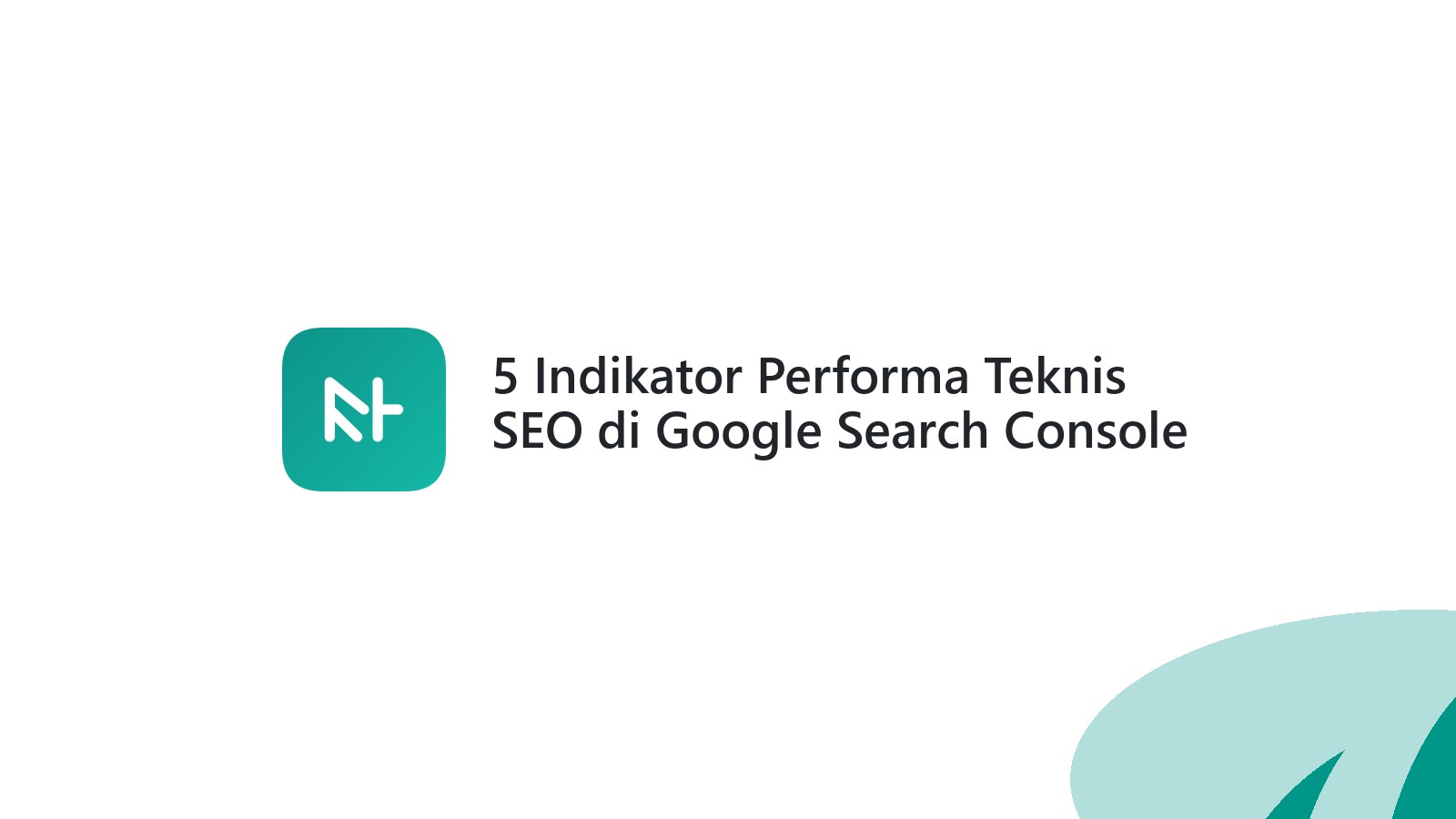 5 Indikator Performa Teknis SEO di Google Search Console