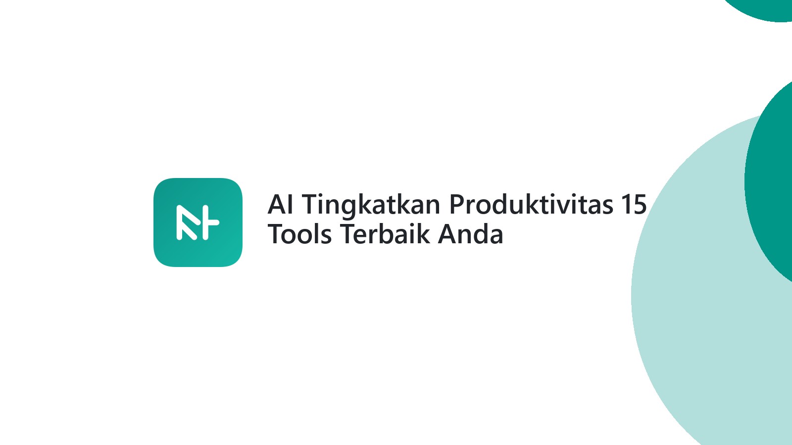 AI Tingkatkan Produktivitas 15 Tools Terbaik Anda