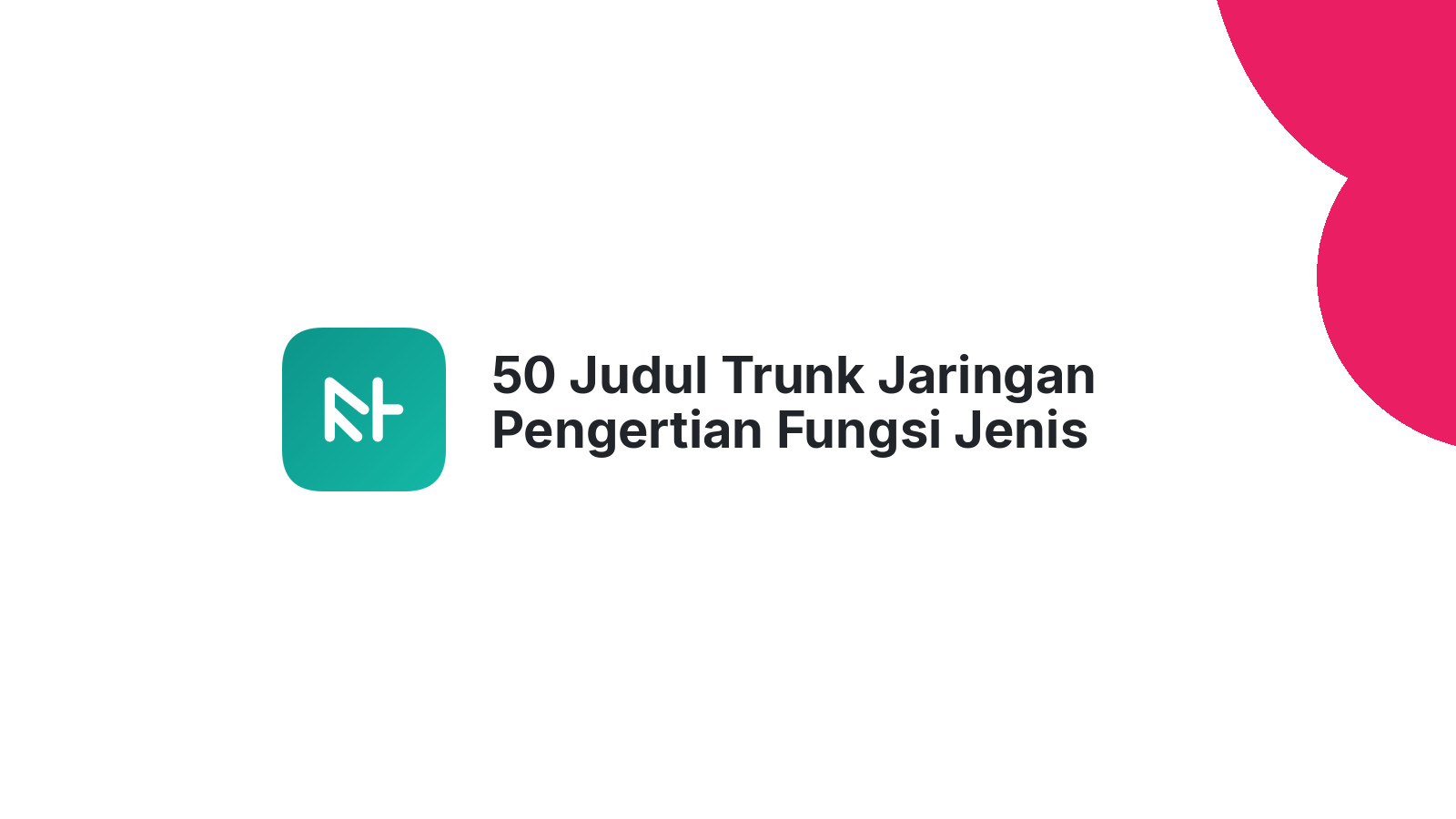 50 Judul Trunk Jaringan Pengertian Fungsi Jenis Terlengkap
