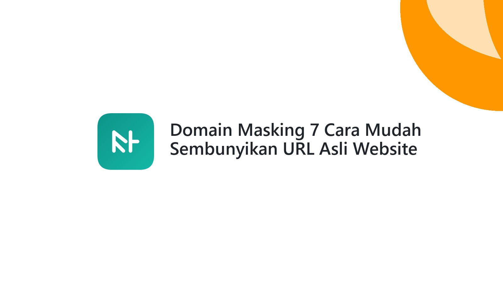 Domain Masking 7 Cara Mudah Sembunyikan URL Asli Website
