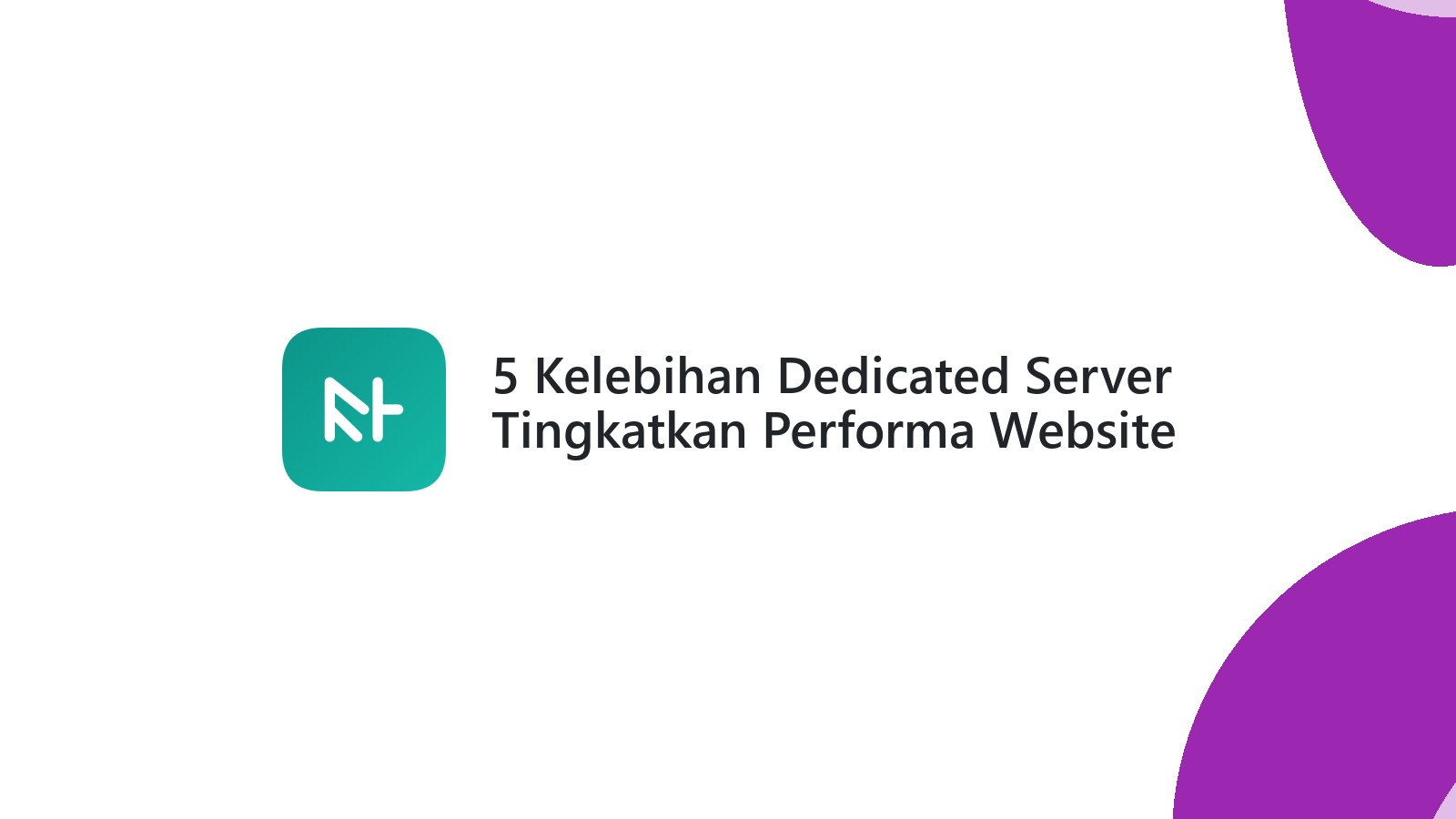 5 Kelebihan Dedicated Server Tingkatkan Performa Website Anda