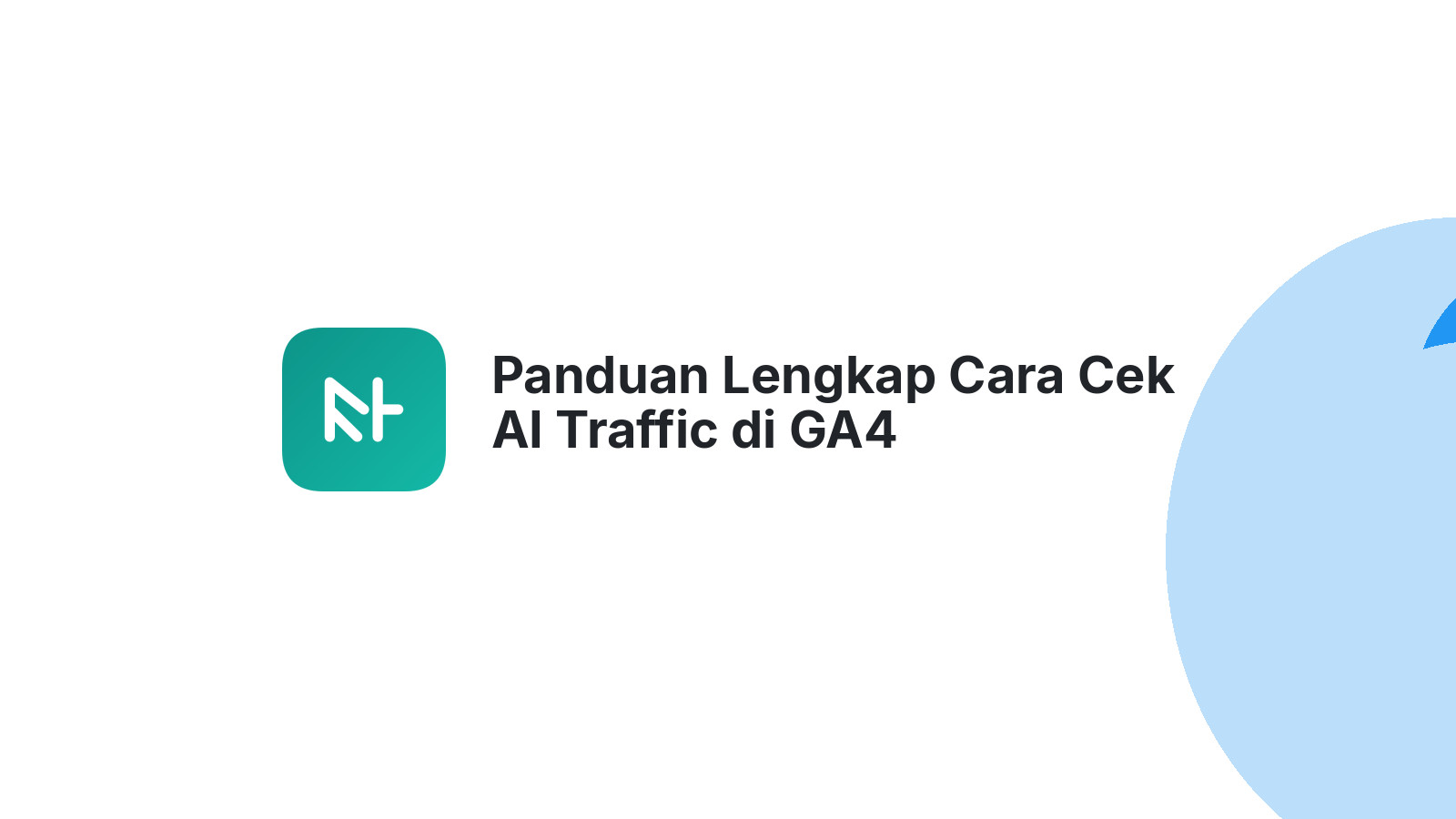 Panduan Lengkap Cara Cek AI Traffic di GA4