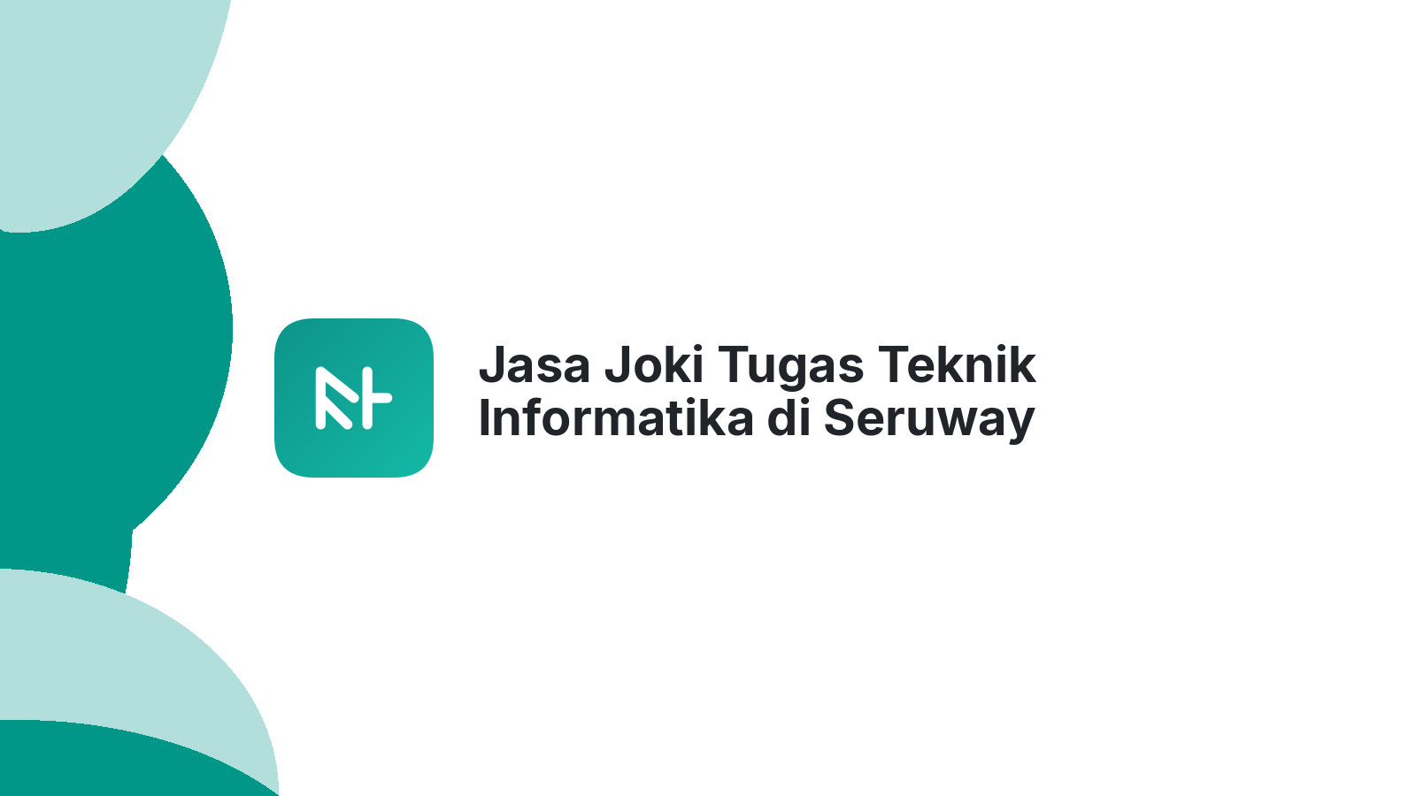 Jasa Joki Tugas Teknik Informatika di Seruway
