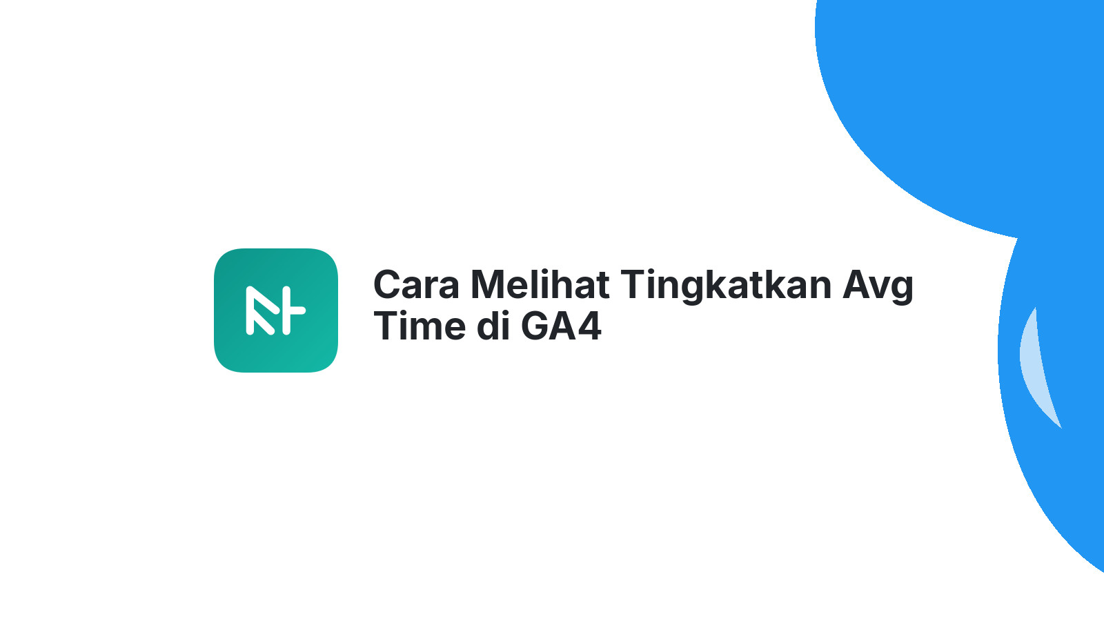 Cara Melihat Tingkatkan Avg Time di GA4