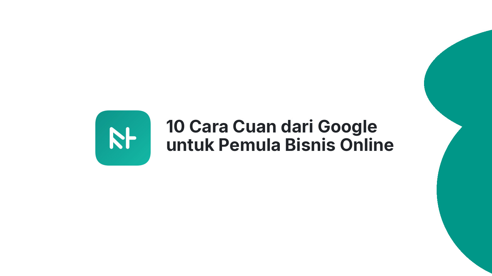 10 Cara Cuan dari Google untuk Pemula Bisnis Online