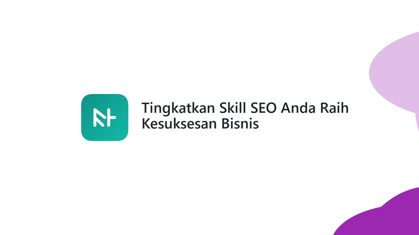 Tingkatkan Skill SEO Anda Raih Kesuksesan Bisnis