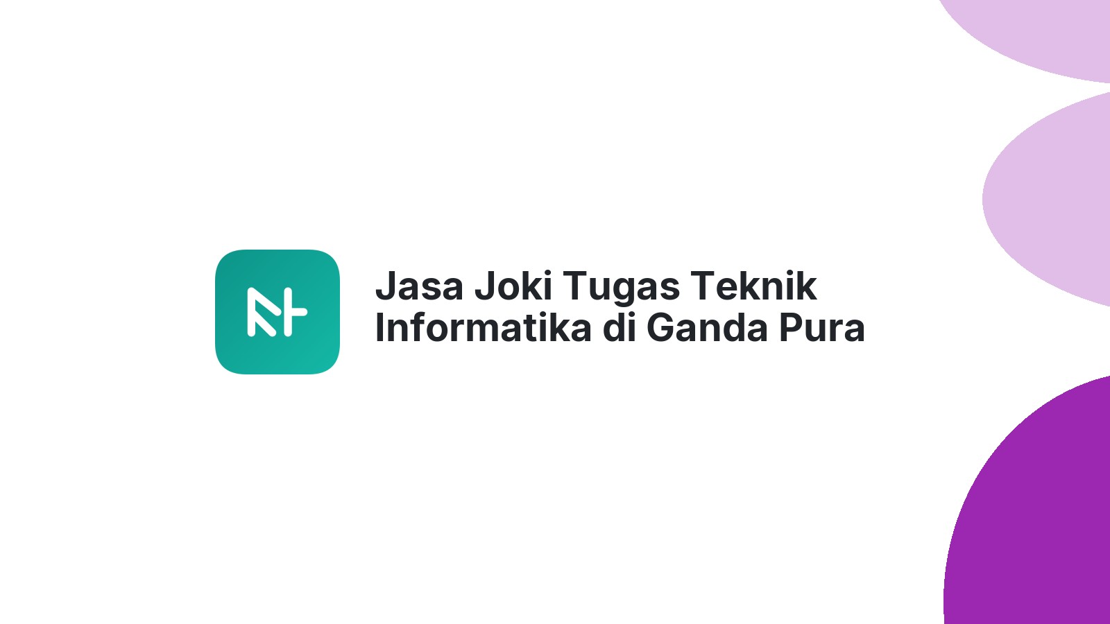 Jasa Joki Tugas Teknik Informatika di Ganda Pura
