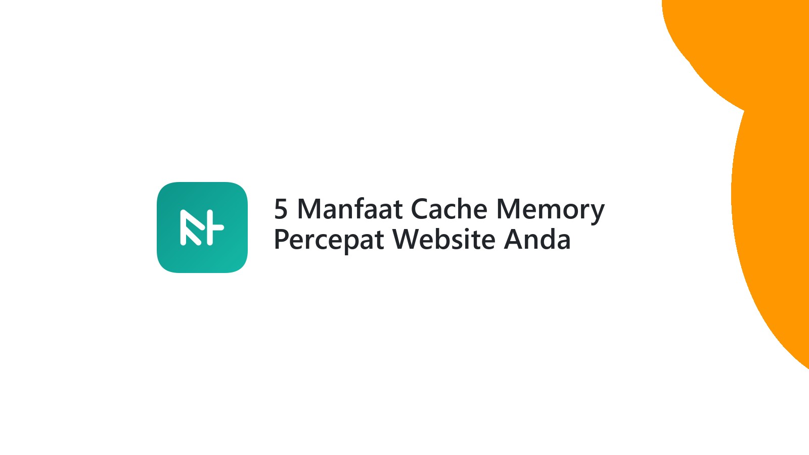 5 Manfaat Cache Memory Percepat Website Anda