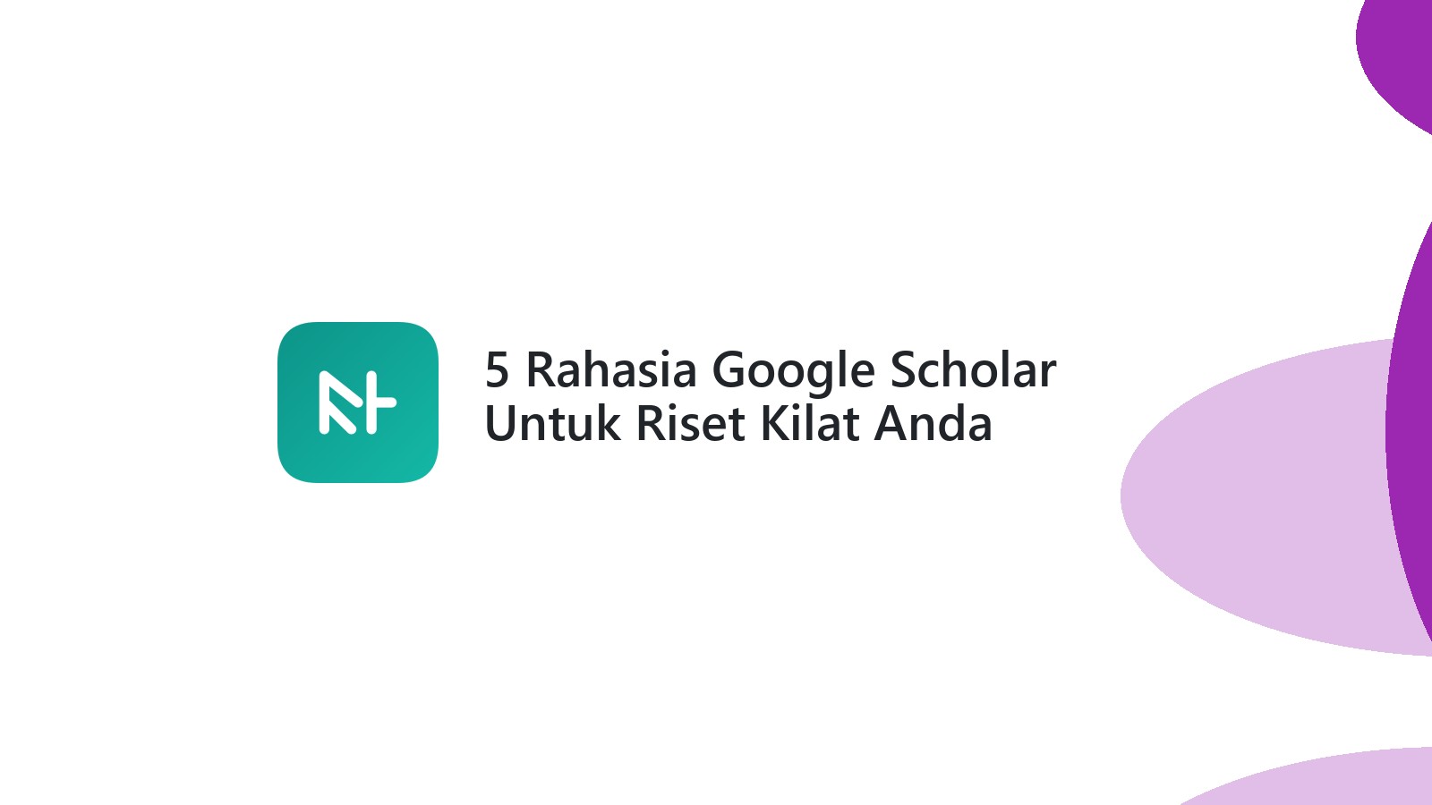 5 Rahasia Google Scholar Untuk Riset Kilat Anda