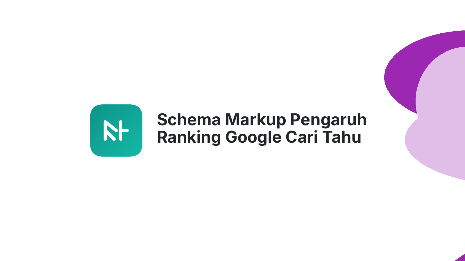 Schema Markup Pengaruh Ranking Google Cari Tahu