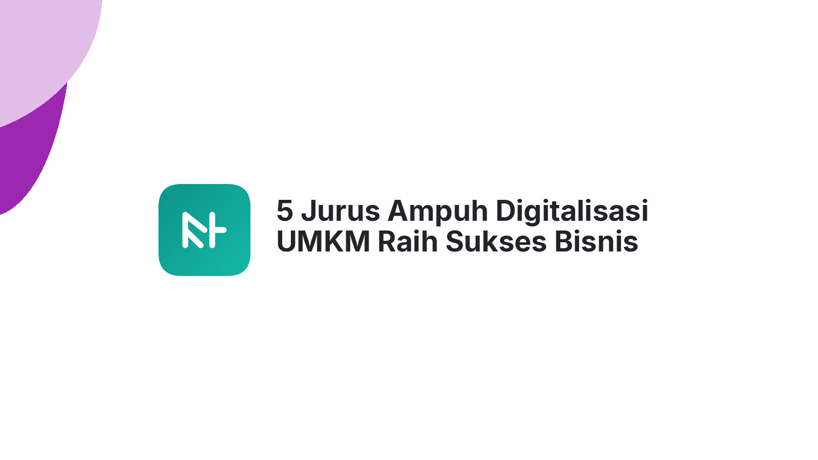 5 Jurus Ampuh Digitalisasi UMKM Raih Sukses Bisnis