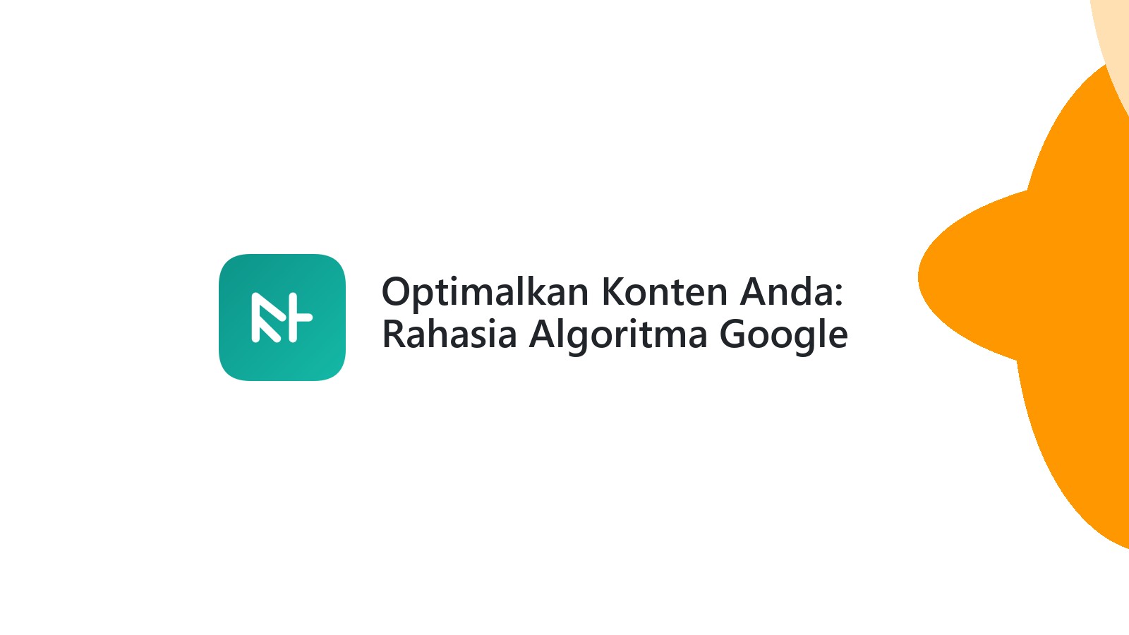 Optimalkan Konten Anda: Rahasia Algoritma Google Helpful Content