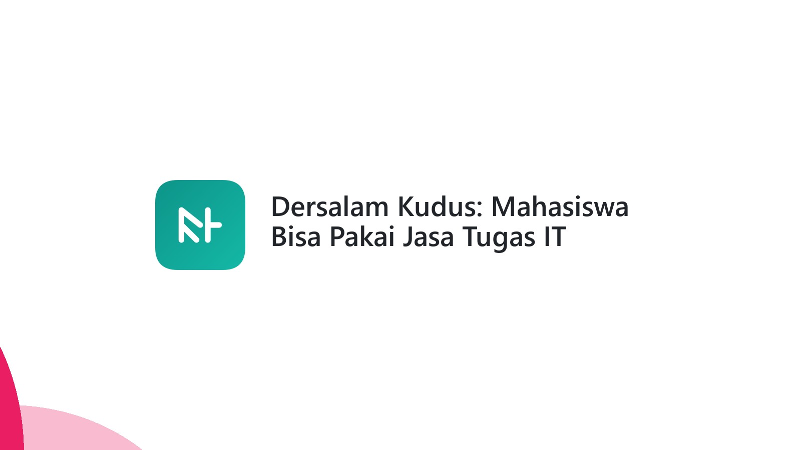 Dersalam Kudus: Mahasiswa Bisa Pakai Jasa Tugas IT