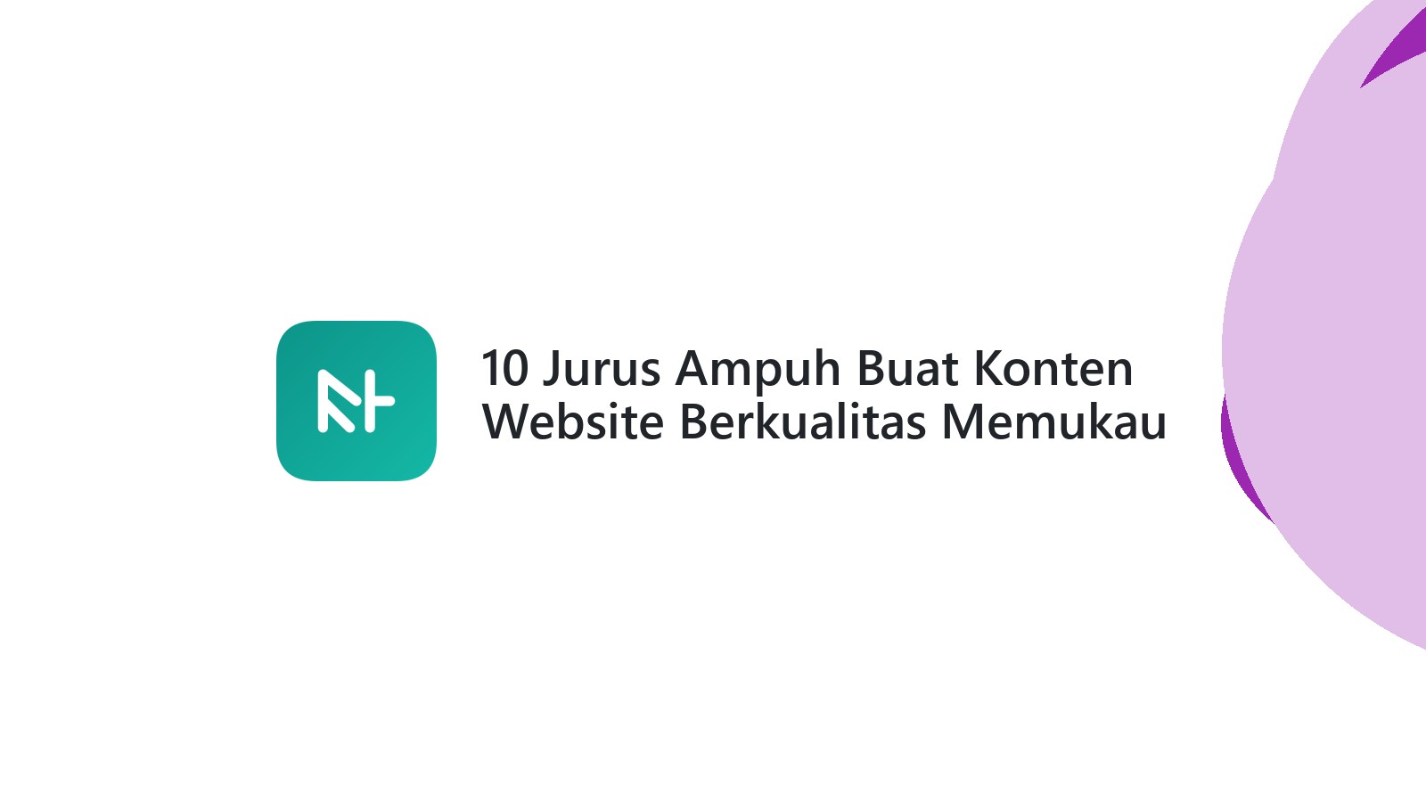 10 Jurus Ampuh Buat Konten Website Berkualitas Memukau