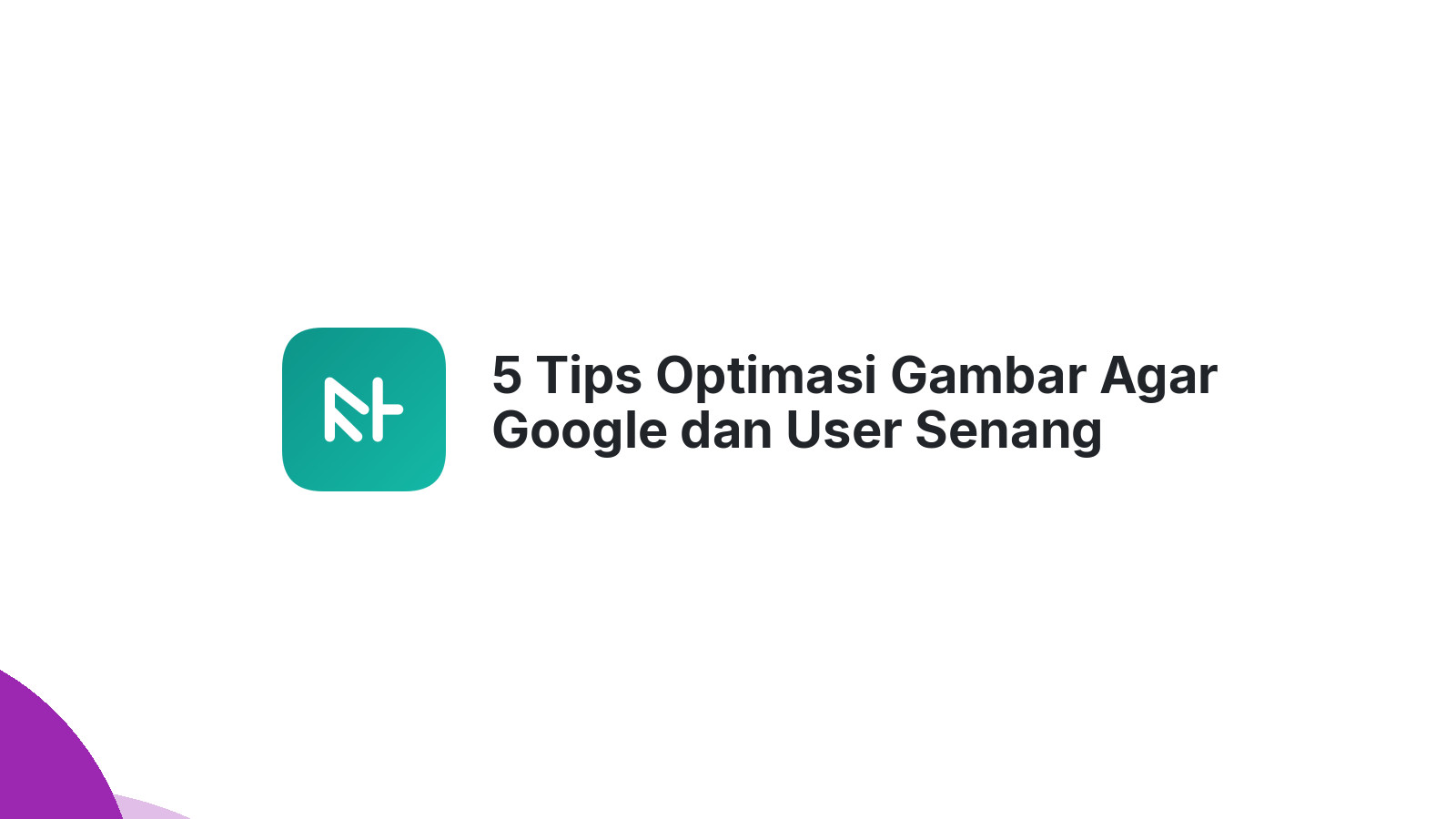 5 Tips Optimasi Gambar Agar Google dan User Senang
