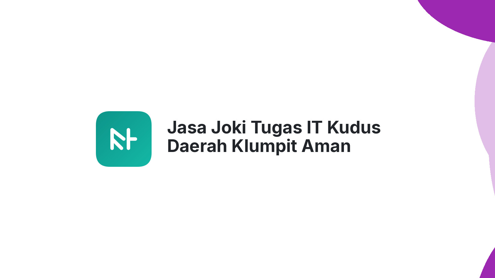 Jasa Joki Tugas IT Kudus Daerah Klumpit Aman