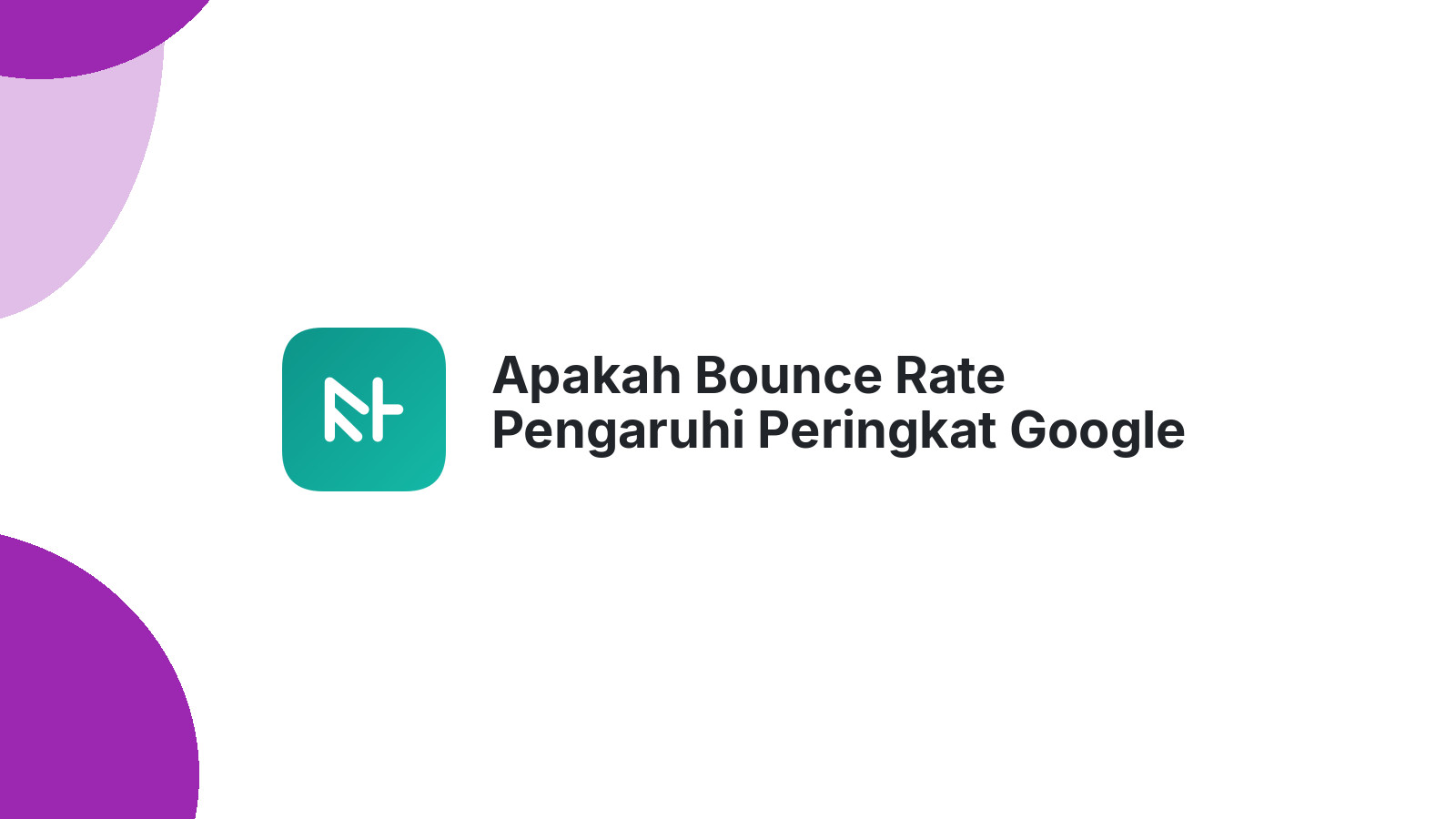Apakah Bounce Rate Pengaruhi Peringkat Google