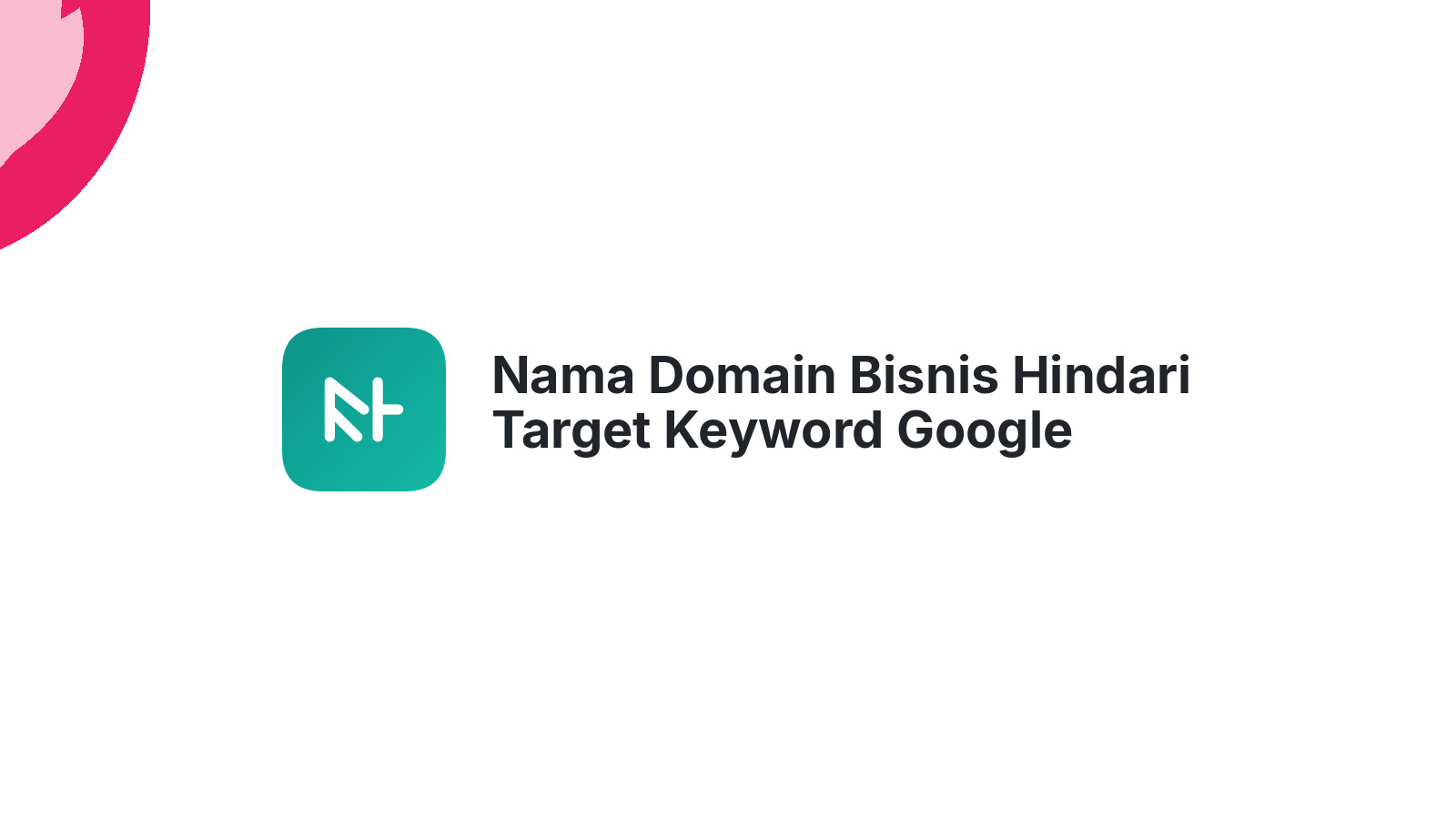 Nama Domain Bisnis Hindari Target Keyword Google