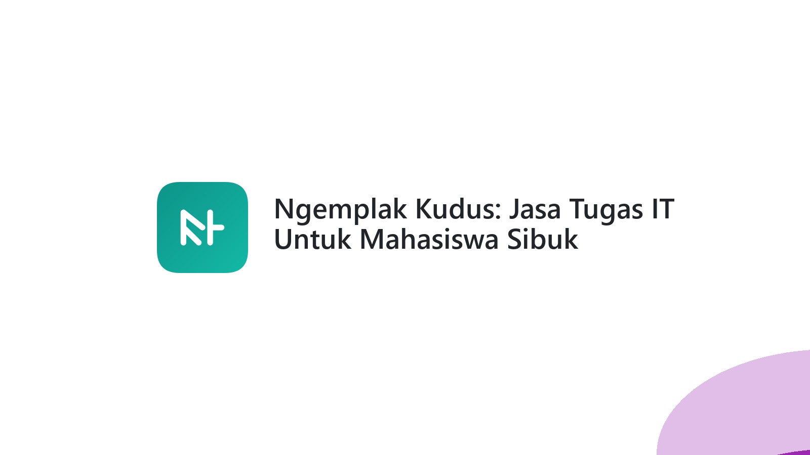 Ngemplak Kudus: Jasa Tugas IT Untuk Mahasiswa Sibuk