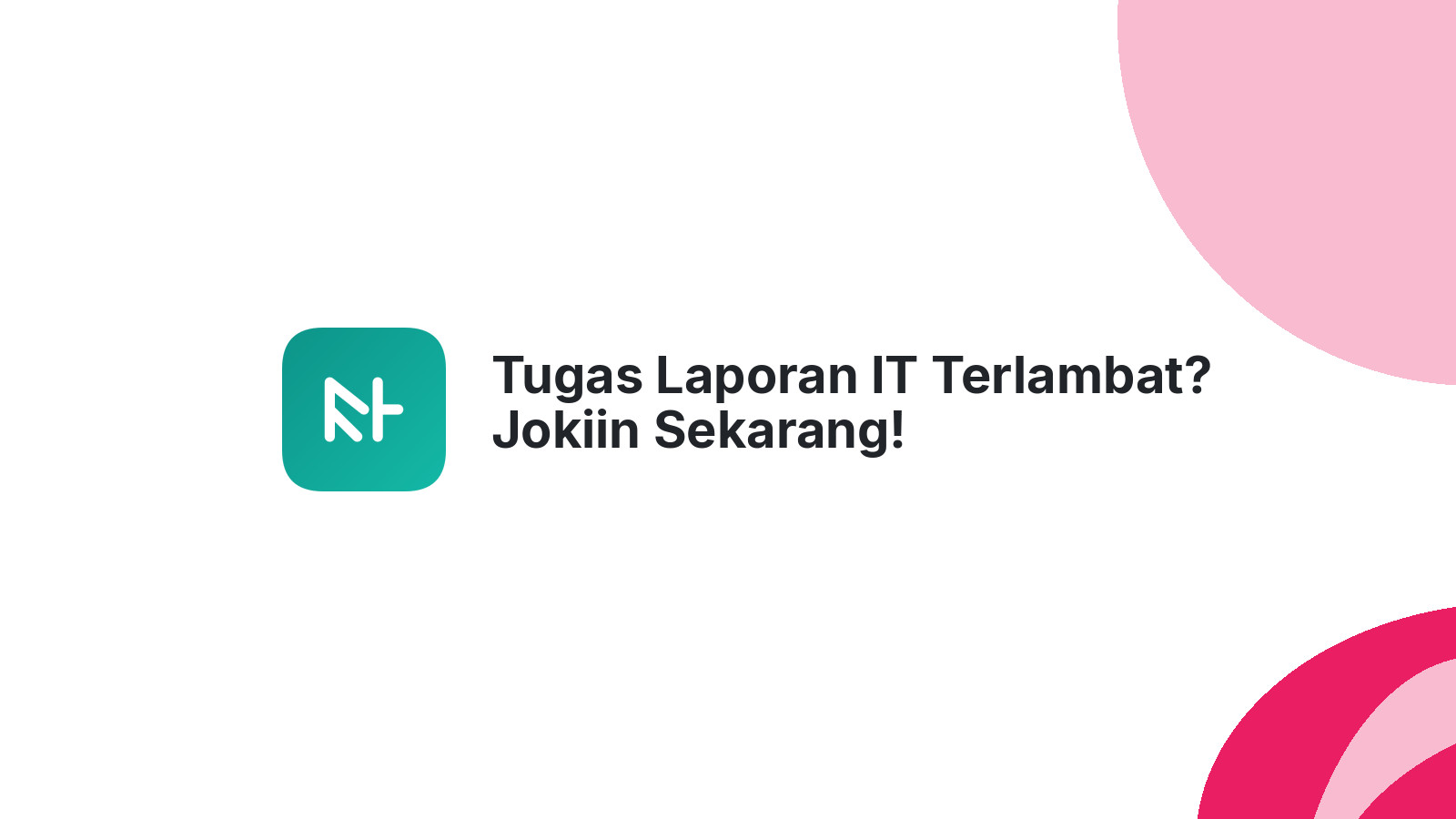 Tugas Laporan IT Terlambat? Jokiin Sekarang!