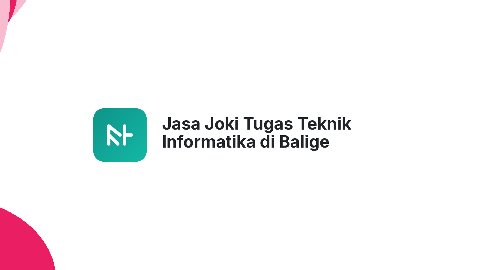 Jasa Joki Tugas Teknik Informatika di Balige