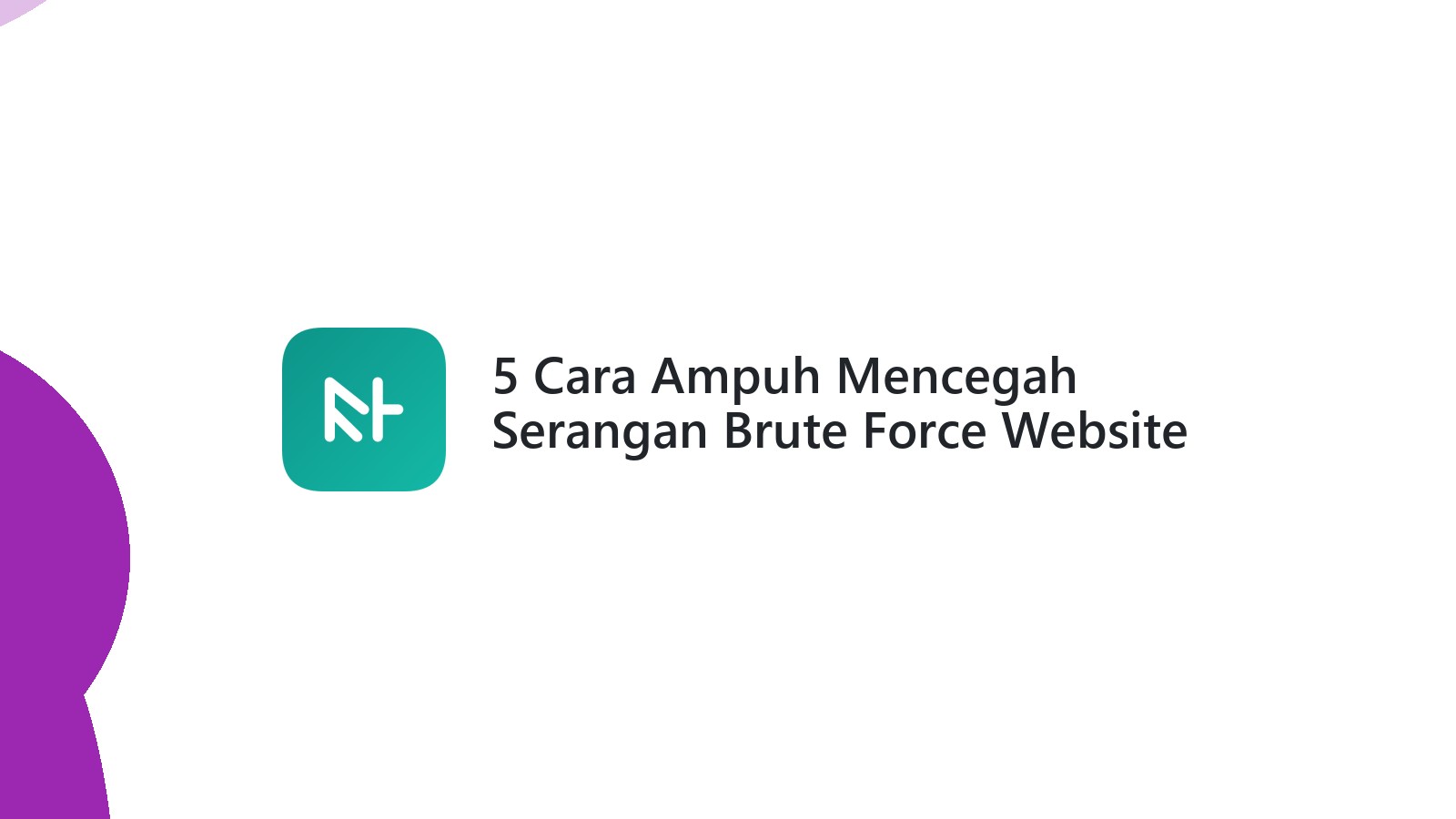 5 Cara Ampuh Mencegah Serangan Brute Force Website Anda