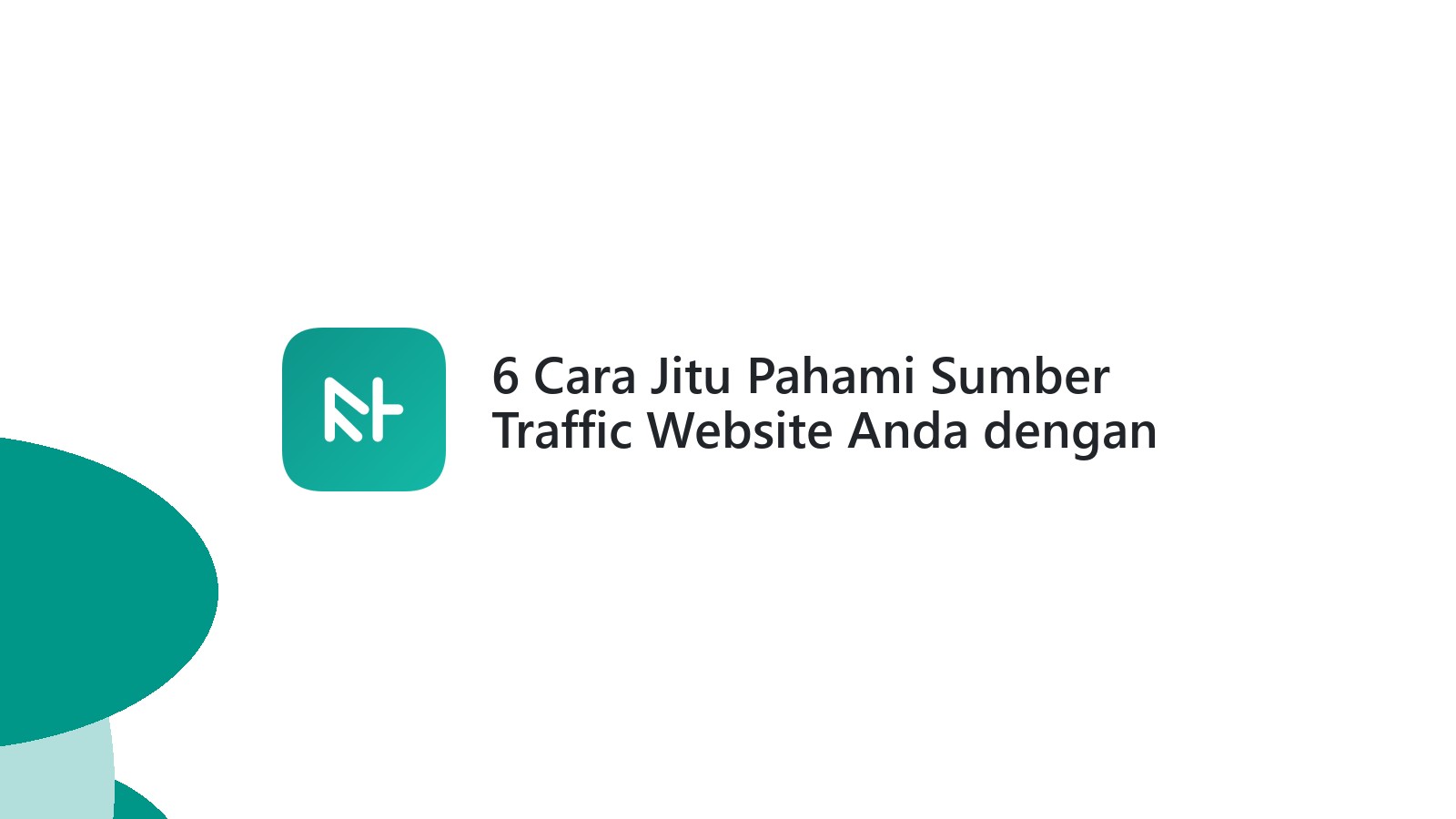 6 Cara Jitu Pahami Sumber Traffic Website Anda dengan UTM Link