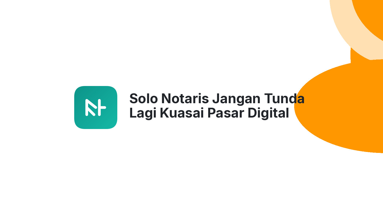Solo Notaris Jangan Tunda Lagi Kuasai Pasar Digital