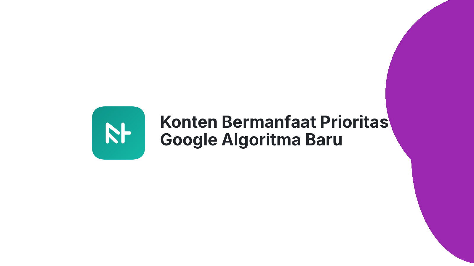 Konten Bermanfaat Prioritas Google Algoritma Baru