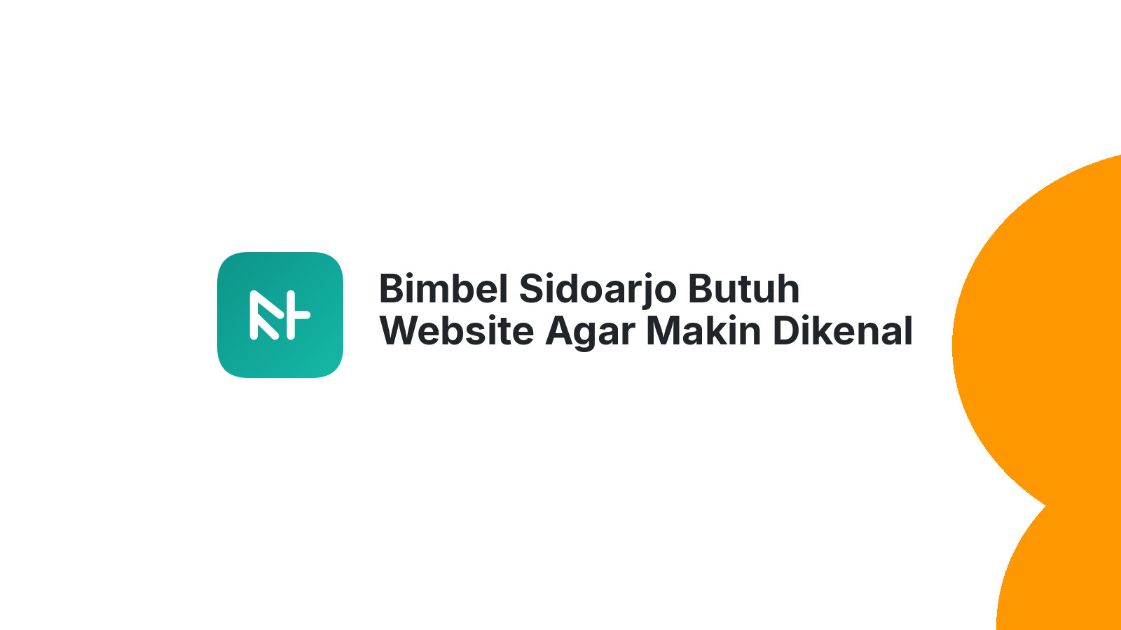 Bimbel Sidoarjo Butuh Website Agar Makin Dikenal Luas