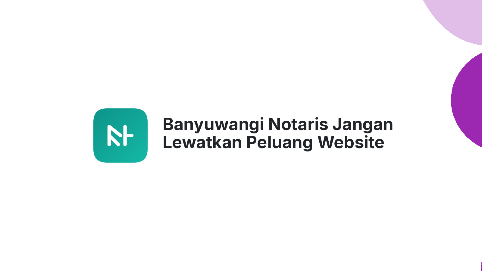 Banyuwangi Notaris Jangan Lewatkan Peluang Website Cuan